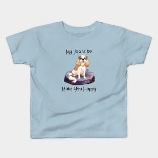 My job is to make you happy. Blenheim Cavalier Gifts Kids T-Shirt